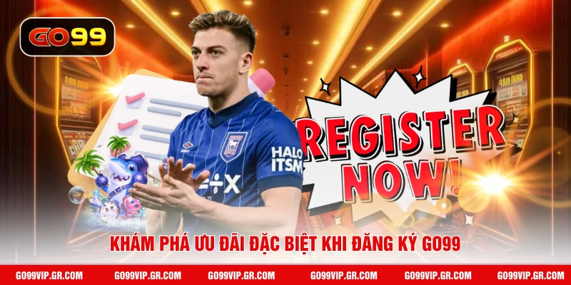 Đăng Ký GO99 Khám phá ưu đãi đặc biệt khi đăng ký GO99