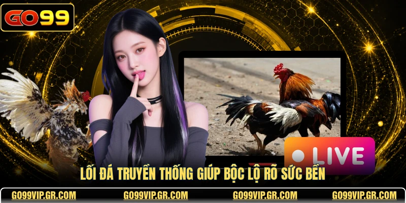 Ws168 Đá Gà - Sảnh Cược Chuyên Nghiệp Với Những Trận Đấu Hay Lối đá truyền thống giúp bộc lộ rõ sức bền
