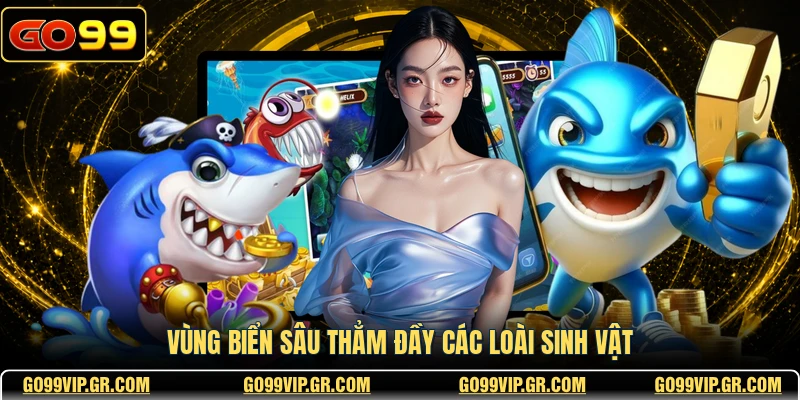 Vùng biển sâu thẳm đầy các loài sinh vật