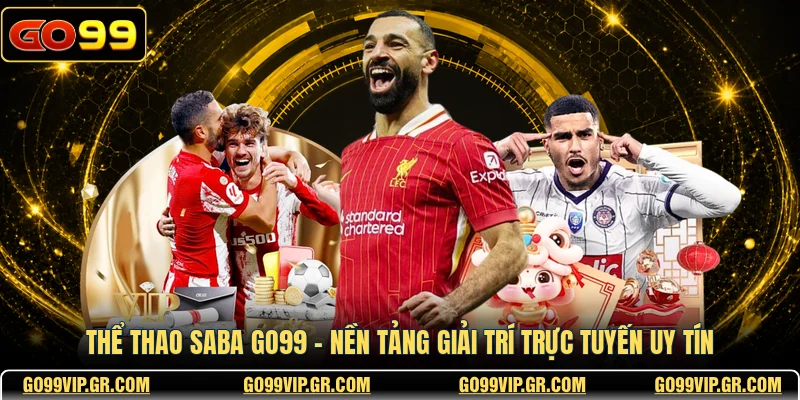 Thể Thao Saba GO99 - Nền Tảng Giải Trí Trực Tuyến Uy Tín Thể Thao Saba GO99